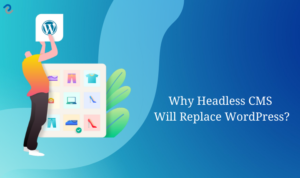 Why will Headless CMS replace WordPress?